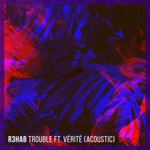 อัลบัม Trouble (Acoustic) ศิลปิน R3hab