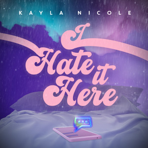 อัลบัม I Hate It Here (Explicit) ศิลปิน Kayla Nicole