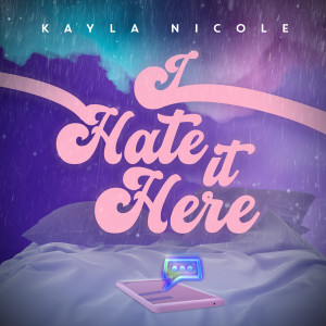 Kayla Nicole的專輯I Hate It Here (Explicit)