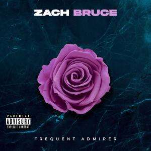 Zach Bruce的專輯Frequent Admirer (Explicit)