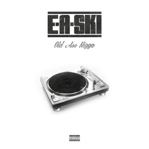 E-A-SKI的專輯Old Ass Nigga - Single (Explicit)