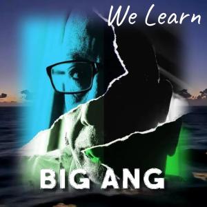 收聽Big Ang的We Learn歌詞歌曲