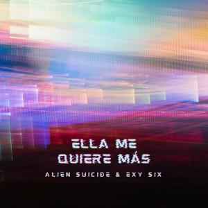 Album ELLA ME QUIERE MÁS (feat. Exxy Sixx) oleh Alien Suicide