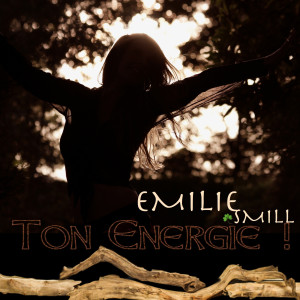 收聽Emilie SmiLL的Ton Energie !歌詞歌曲