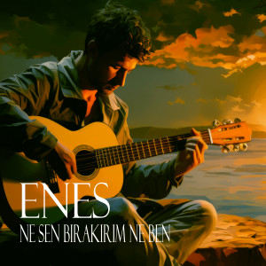 Listen to Ne Sen Bırakırım Ne Ben song with lyrics from Enes