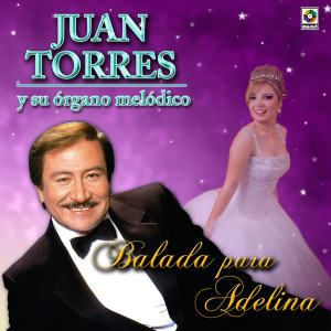 收聽Juan Torres Y Su Organo Melodico的Balada Para Adelina歌詞歌曲