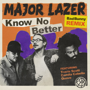 Listen to Know No Better (Bad Bunny Remix|Explicit) song with lyrics from Major Lazer