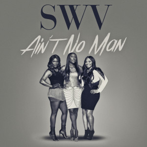 Album Ain't No Man - Single oleh SWV
