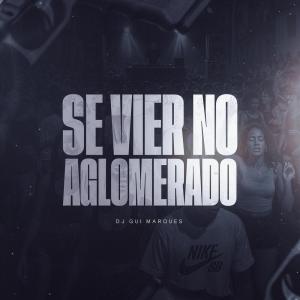Listen to Se Vier No Aglomerado (Explicit) song with lyrics from Dj Gui Marques