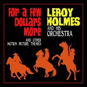 อัลบัม For a Few Dollars More and Other Motion Picture Themes ศิลปิน Leroy Holmes And His Orchestra