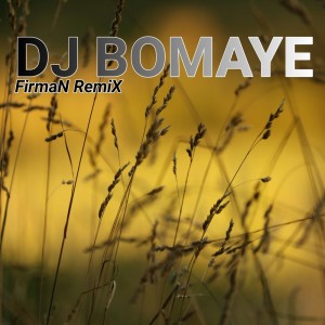 收听FirmaN RemiX的Dj Bomaye (REMIX) (Remix)歌词歌曲