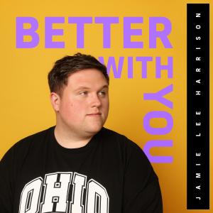 Dengarkan lagu Better With You nyanyian Jamie Lee Harrison dengan lirik