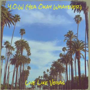 Live Like Vegas的專輯Y.O.W (Yea Okay Whatever) (Explicit)