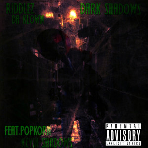 收聽Riddlez Da Klown的Dark Shadows (feat. Kevin Shadows & Popkorn) (Explicit)歌詞歌曲