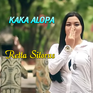 Listen to Kaka Alopa song with lyrics from Retta Sitorus