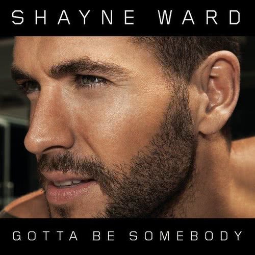 Gotta Be Somebody By Shayne Ward Mp3 Free Download All Album