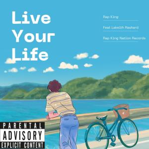 Rap King的專輯Live Your Life (feat. Lakeith Rashard) [Explicit]