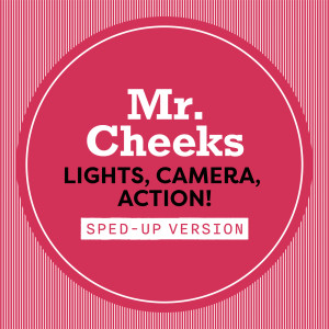 Mr. Cheeks的專輯Lights, Camera, Action! (Sped Up) (Explicit)