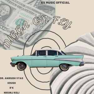 Dengarkan lagu Nigga On Fly (Explicit) nyanyian Dr. Anirudh Vyas dengan lirik