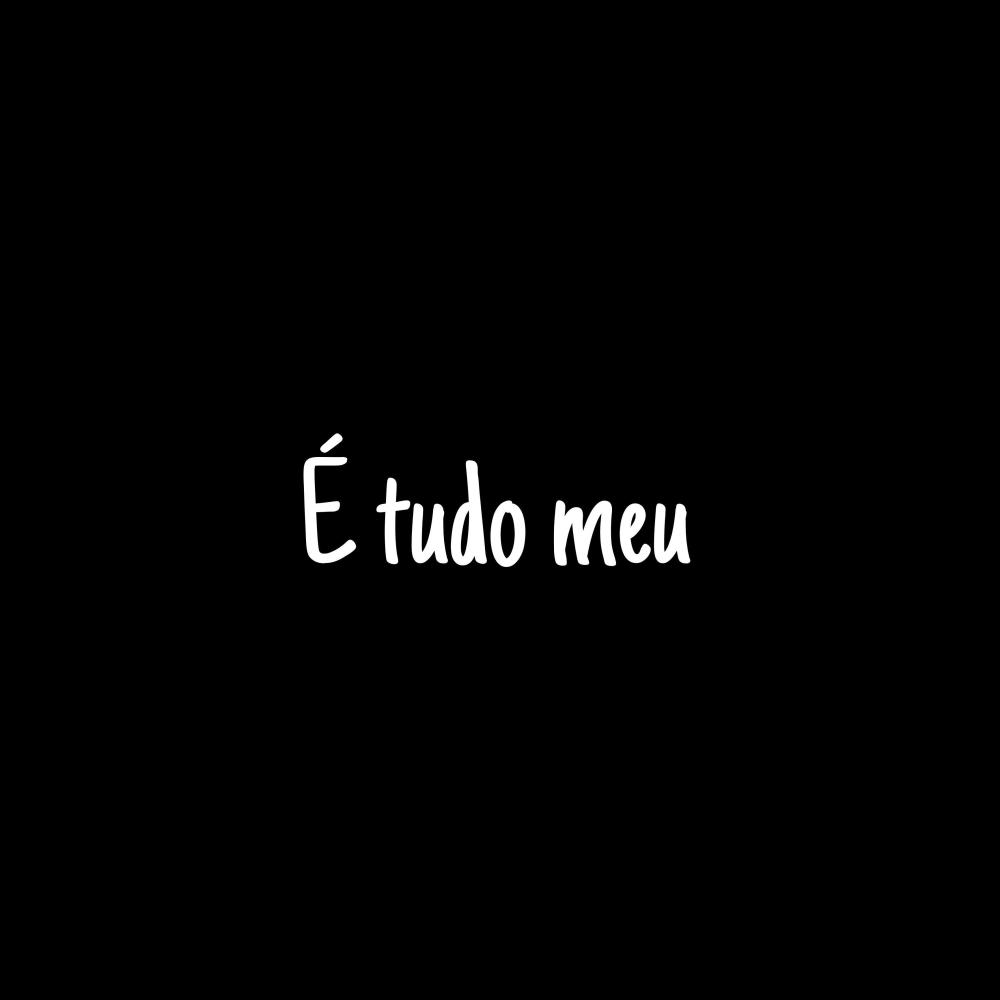 É tudo meu