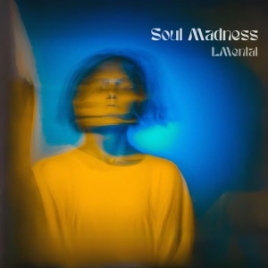ดาวน์โหลดและฟังเพลง Soul Madness พร้อมเนื้อเพลงจาก LMental