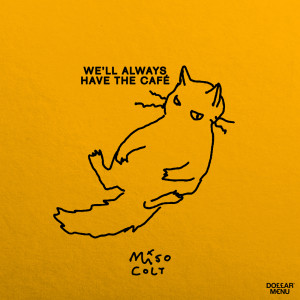 收聽Miso Colt的We'll Always Have the Café歌詞歌曲