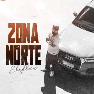 Album Zona Norte (Explicit) from SheykLucas