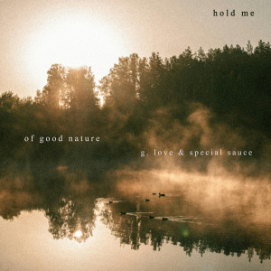 Of Good Nature的專輯Hold Me