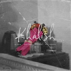 收聽Feeling Whitney的Khalish (feat. DPain & Priyanshu Bhatt)歌詞歌曲