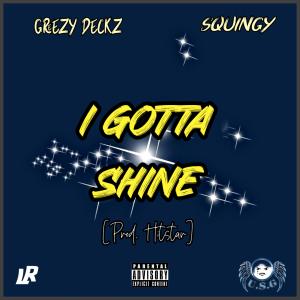Greezy Deckz的專輯I Gotta Shine (feat. Squingy) (Explicit)