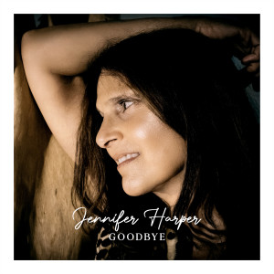 收听Jennifer Harper的Goodbye歌词歌曲