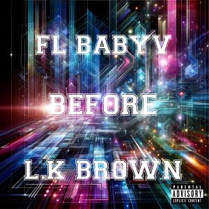 收聽FL BABYV的Before (feat. L.K brown) (Explicit)歌詞歌曲
