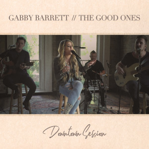 Gabby Barrett的專輯The Good Ones (Downtown Session)