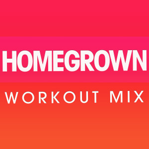 ดาวน์โหลดและฟังเพลง Homegrown (Extended Workout Mix) พร้อมเนื้อเพลงจาก Power Music Workout