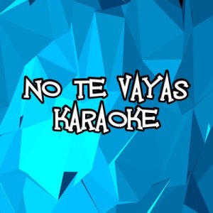 Karaoke Hits Band的專輯No Te Vayas (Karaoke)