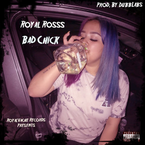 收听Royal Rosss的Bad Chick (Explicit)歌词歌曲