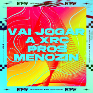 FTW RECORDS的專輯Vai Jogar a Xrc pros Menozin (Explicit)