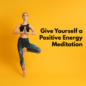 อัลบัม Give Yourself a Positive Energy Meditation (Well-Being Soothing Background, , Self Healing & Deep Zen Hypnosis, Yoga Relaxation) ศิลปิน Positive Yoga Project