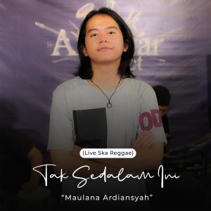 Dengarkan lagu Tak Sedalam Ini (Live Ska Reggae) nyanyian Maulana Ardiansyah dengan lirik