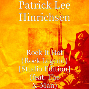Album Rock It Hot (Rock Legend) [Studio Edition] (feat. the X-Man) from Patrick Lee Hinrichsen