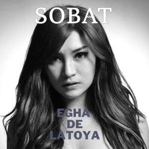 收聽Egha De Latoya的Sobat歌詞歌曲