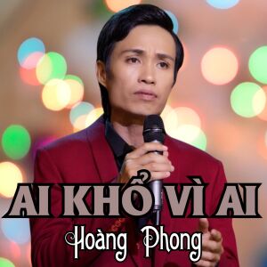 Hoàng Phong的专辑Ai Khổ Vì Ai