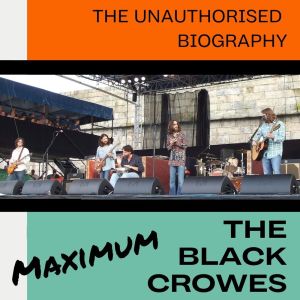 Album Maximum Black Crowes: The Unauthorised Biography from The Black Crowes