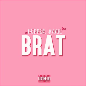 收聽Pepper Annie的Brat (Explicit)歌詞歌曲