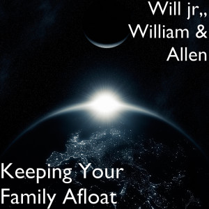 Listen to Keeping Your Family Afloat song with lyrics from Will jr