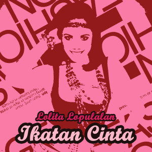 Listen to Ikatan Cinta song with lyrics from Lolita Lopulalan