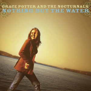 Grace Potter and the Nocturnals的專輯Nothing But The Water