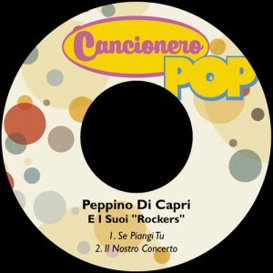 Peppino Di Capri I Suoi "Rockers"的專輯Se Piangi Tu