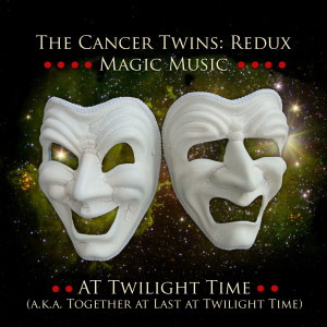 收聽The Cancer Twins的At Twilight Time (Aka Together at Last at Twilight Time)歌詞歌曲