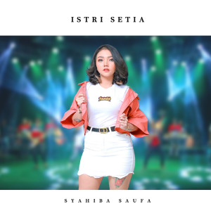 Dengarkan Istri Setia lagu dari Syahiba Saufa dengan lirik